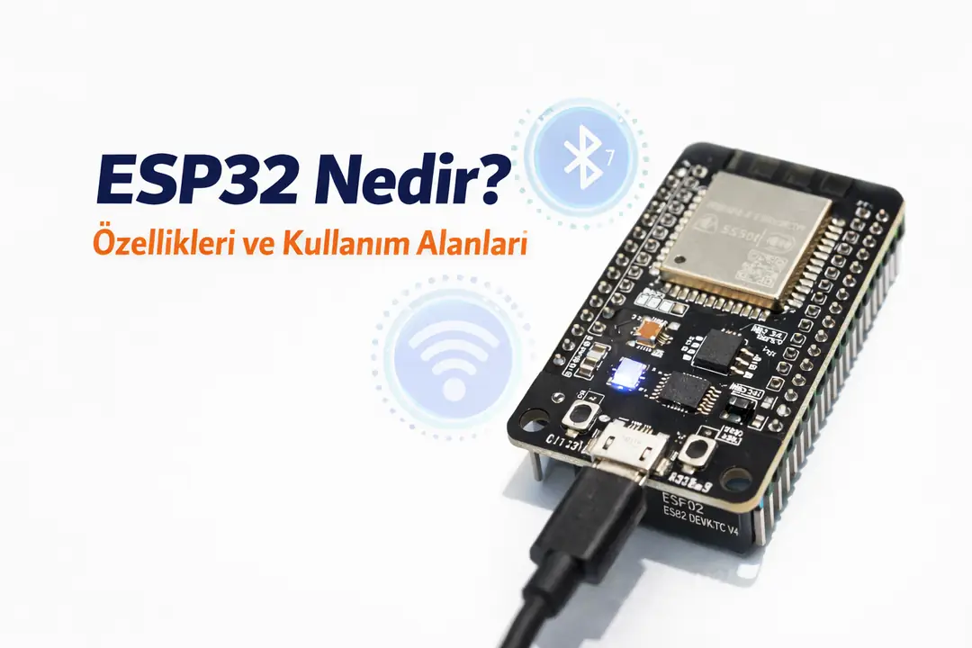 ESP32 Nedir? Wi-Fi ve Bluetooth Destekli Güçlü Mikrodenetleyici Rehberi